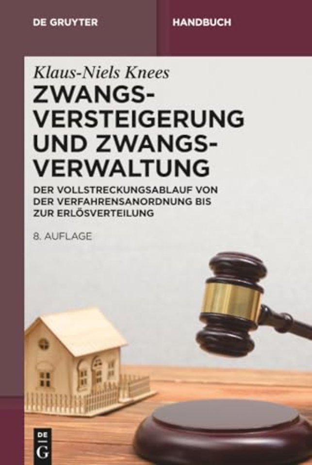 Zwangsversteigerung und Zwangsverwaltung – Der Vollstreckungsablauf von der Verfahrensanordnung bis zur Erlösverteilung