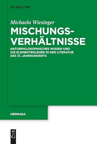 Mischungsverhältnisse – Naturphilosophisches Wissen und die Elementenlehre in der Literatur des 13. Jahrhunderts