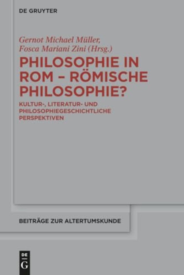 Philosophie in Rom – Römische Philosophie? – Kultur–, literatur– und philosophiegeschichtliche Perspektiven