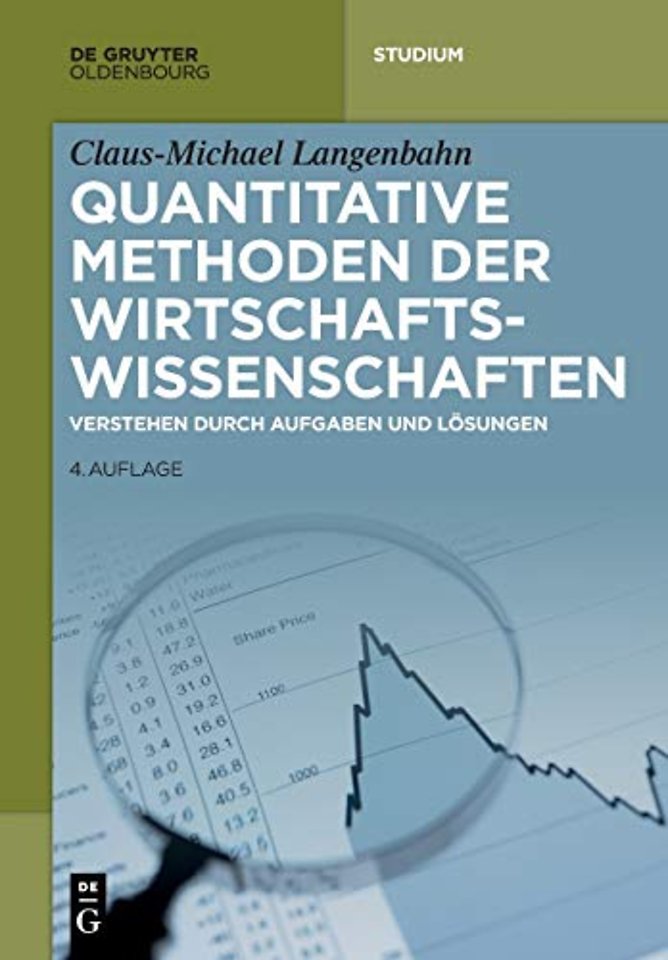 Quantitative Methoden der Wirtschaftswissenschaf – Verstehen durch Aufgaben und Lösungen