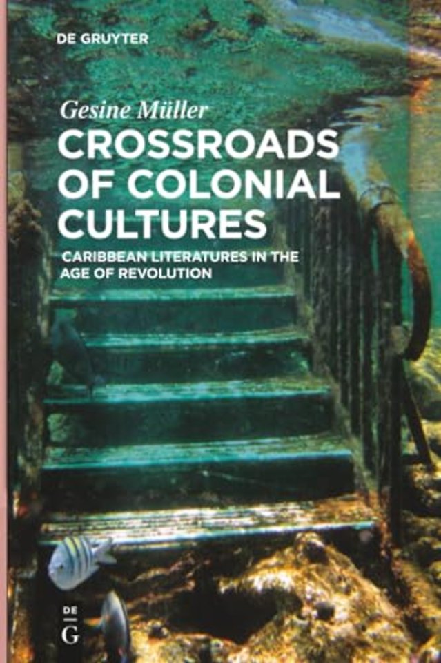 Crossroads of Colonial Cultures – Caribbean Literatures in the Age of Revolution
