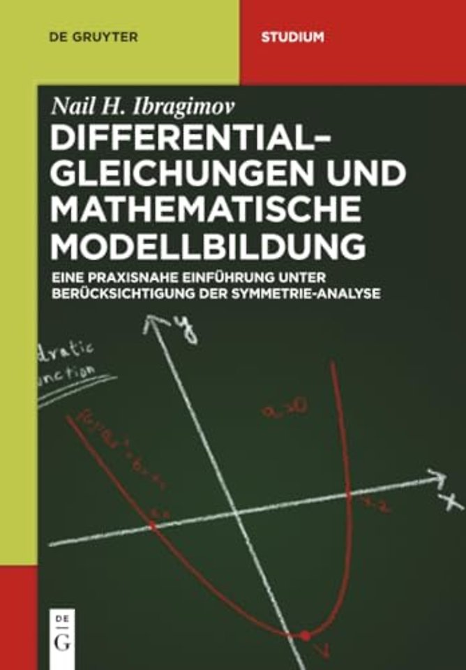 Differentialgleichungen und Mathematische Modell – Eine praxisnahe Einführung unter Berücksichtigung der Symmetrie–Analyse