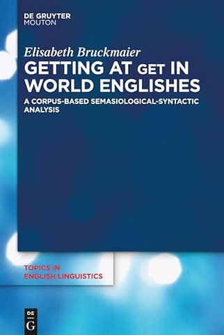 Getting at GET in World Englishes – A Corpus–Based Semasiological–Syntactic Analysis