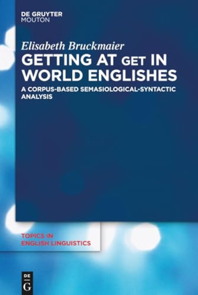 Getting at GET in World Englishes – A Corpus–Based Semasiological–Syntactic Analysis