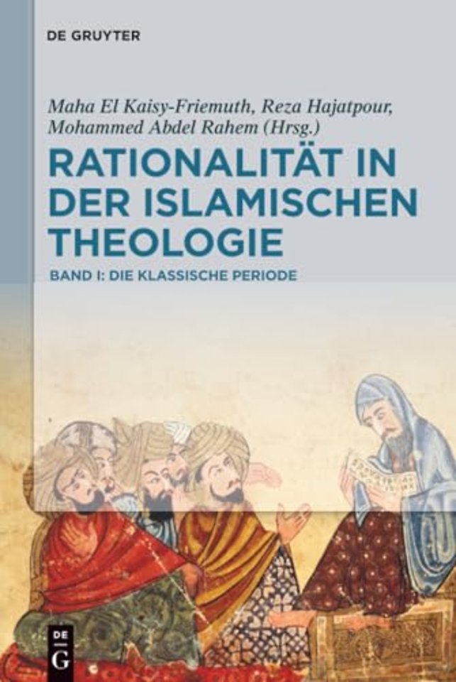Rationalität in der Islamischen Theologie – Band I: Die klassische Periode