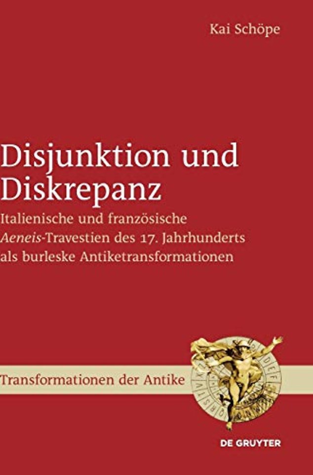 Disjunktion und Diskrepanz – Italienische und französische >Aeneis<–Travestien des 17. Jahrhunderts als burleske Antiketransformationen