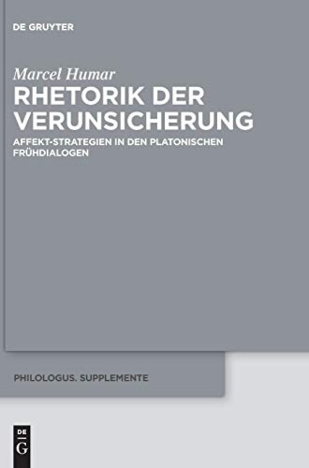 Rhetorik der Verunsicherung – Affekt–Strategien in den platonischen Frühdialogen