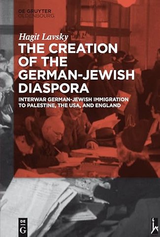 The Creation of the German–Jewish Diaspora – Interwar German–Jewish Immigration to Palestine, the USA, and England