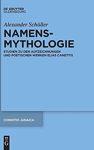 Namensmythologie – Studien zu den Aufzeichnungen und poetischen Werken Elias Canettis