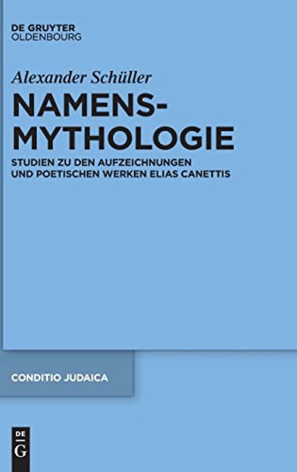 Namensmythologie – Studien zu den Aufzeichnungen und poetischen Werken Elias Canettis