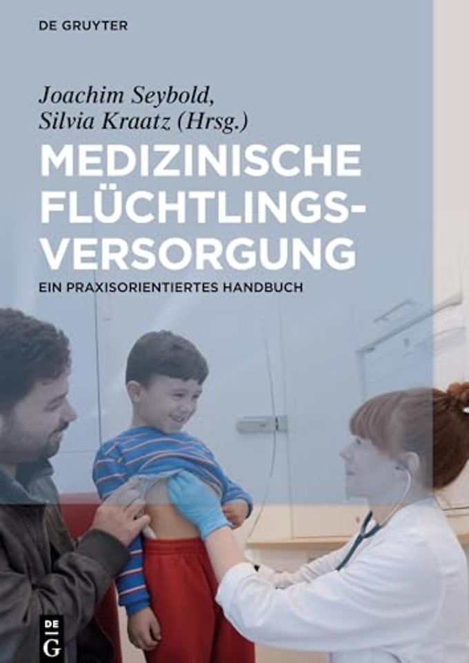 Medizinische Flüchtlingsversorgung – Ein praxisorientiertes Handbuch