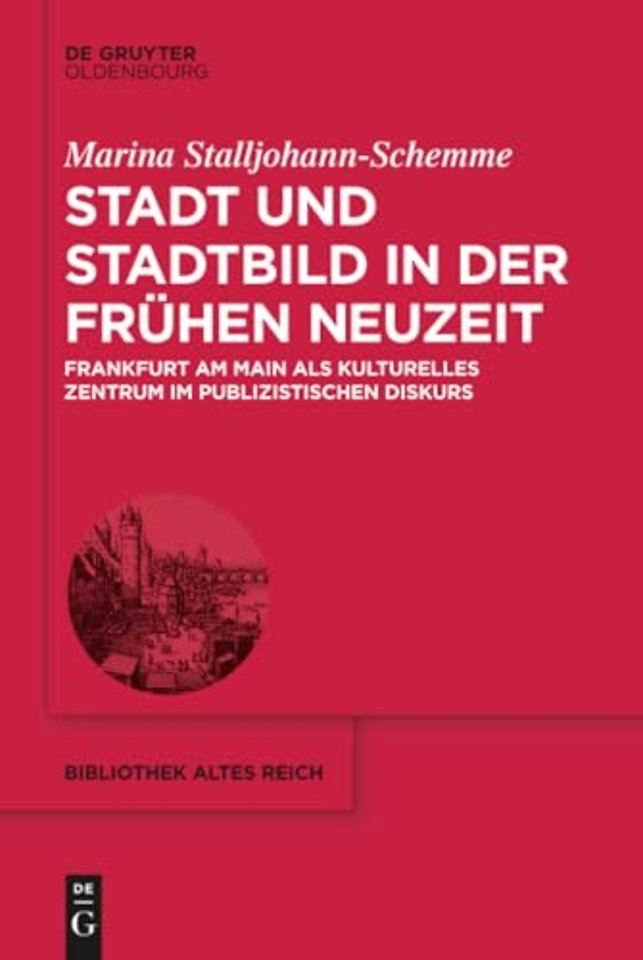 Stadt und Stadtbild in der Frühen Neuzeit – Frankfurt am Main als kulturelles Zentrum im publizistischen Diskurs