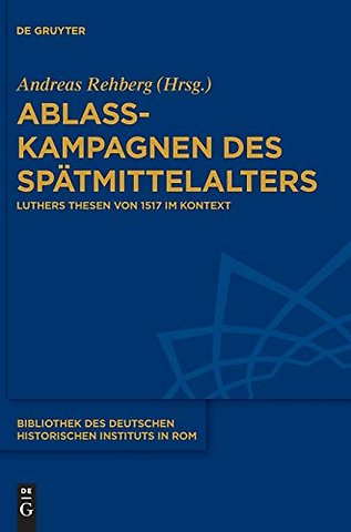 Ablasskampagnen des Spätmittelalters – Luthers Thesen von 1517 im Kontext
