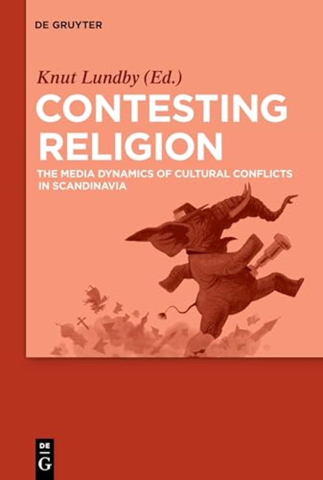 Contesting Religion – The Media Dynamics of Cultural Conflicts in Scandinavia