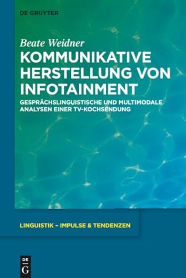 Kommunikative Herstellung von Infotainment – Gesprächslinguistische und multimodale Analysen einer TV–Kochsendung
