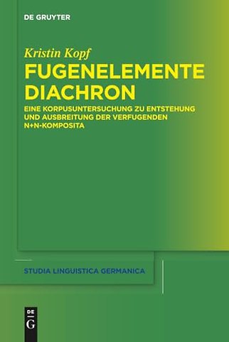 Fugenelemente diachron – Eine Korpusuntersuchung zu Entstehung und Ausbreitung der verfugenden N+N–Komposita