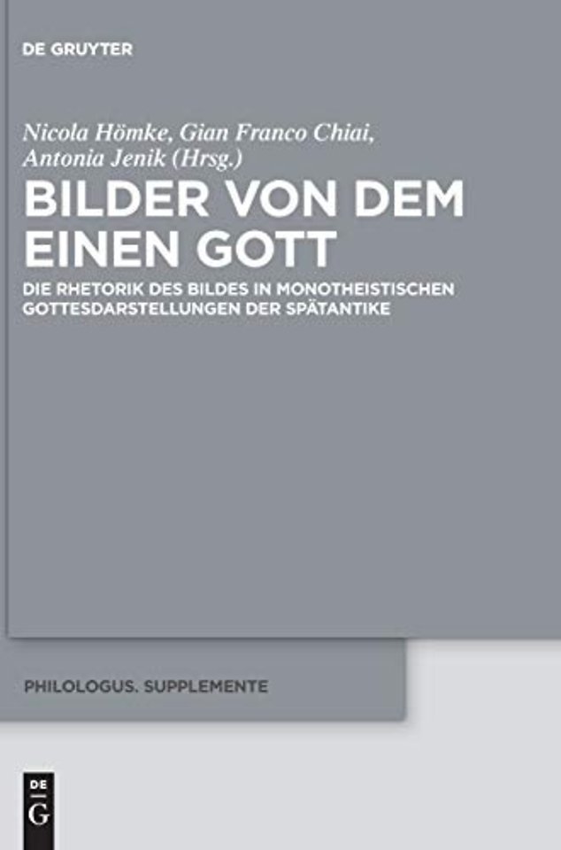 Bilder von dem Einen Gott – Die Rhetorik des Bildes in monotheistischen Gottesdarstellungen der Spätantike
