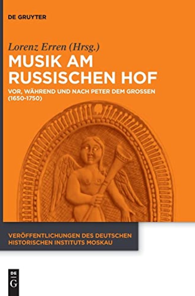 Musik am russischen Hof – Vor, während und nach Peter dem Groβen (1650–1750)
