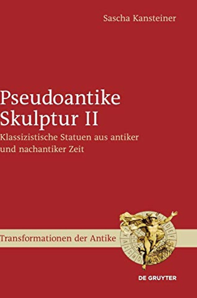Pseudoantike Skulptur II – Klassizistische Statuen aus antiker und nachantiker Zeit