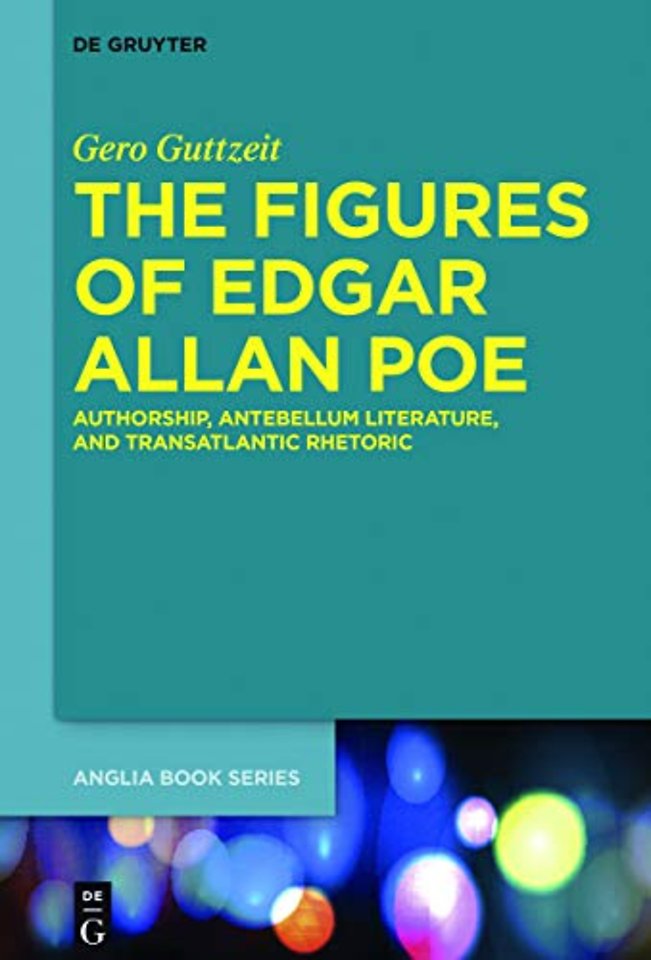 The Figures of Edgar Allan Poe – Authorship, Antebellum Literature, and Transatlantic Rhetoric
