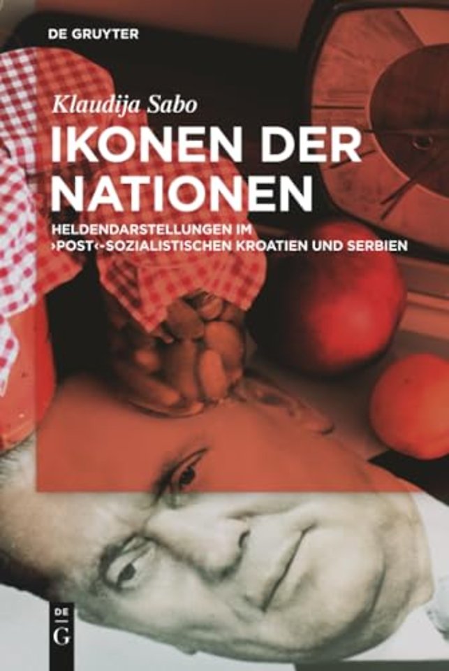 Ikonen der Nationen – Heldendarstellungen im post–sozialistischen Kroatien und Serbien