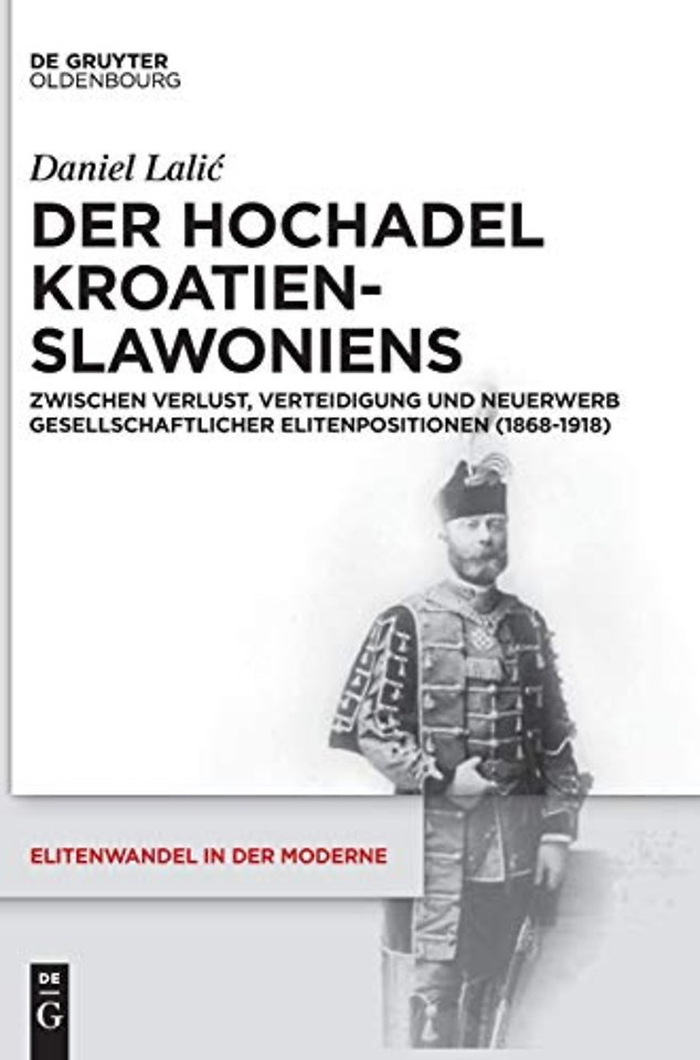 Der Hochadel Kroatien–Slawoniens – Zwischen Verlust, Verteidigung und Neuerwerb gesellschaftlicher Elitenpositionen (1868–1918)