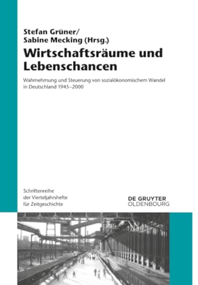Wirtschaftsräume und Lebenschancen – Wahrnehmung und Steuerung von sozialökonomischem Wandel in Deutschland 1945–2000