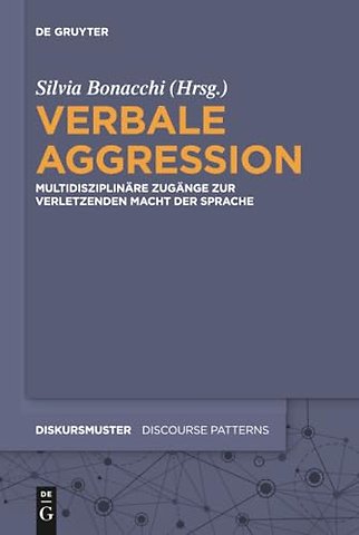 Verbale Aggression – Multidisziplinäre Zugänge zur verletzenden Macht der Sprache