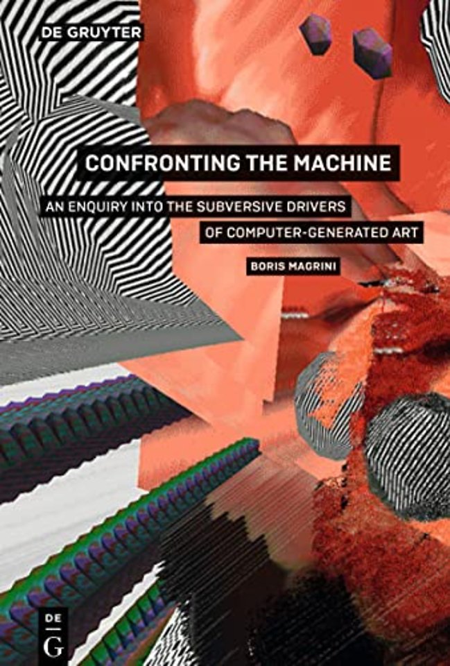 Confronting the Machine – An Enquiry into the Subversive Drives of Computer–Generated Art