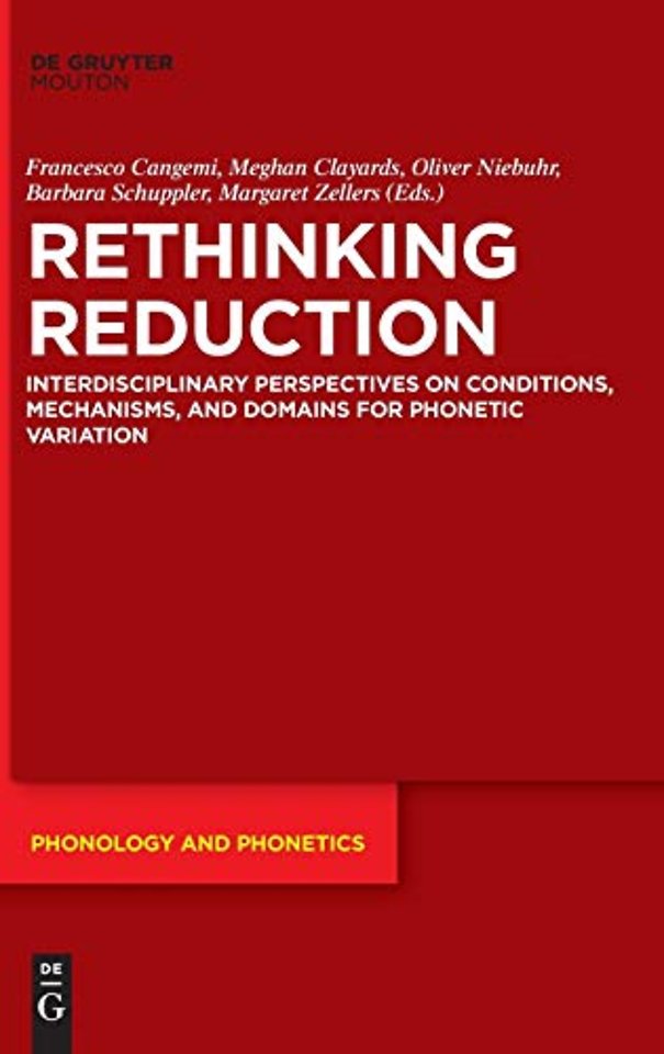 Rethinking Reduction – Interdisciplinary Perspectives on Conditions, Mechanisms, and Domains for Phonetic Variation