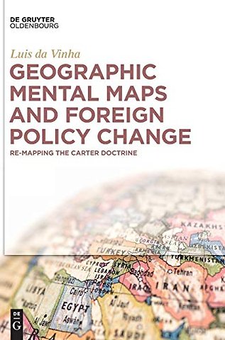 Geographic Mental Maps and Foreign Policy Change – Re–Mapping the Carter Doctrine