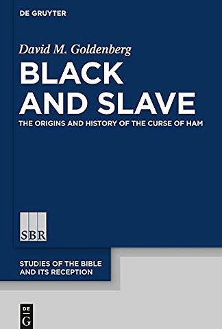 Black and Slave – The Origins and History of the Curse of Ham