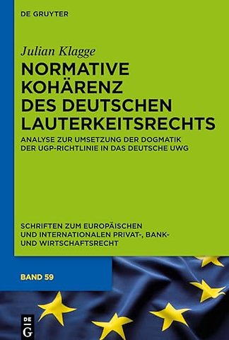Normative Kohärenz des deutschen Lauterkeitsrech – Analyse zur Umsetzung der Dogmatik der UGP–Richtlinie in das deutsche UWG