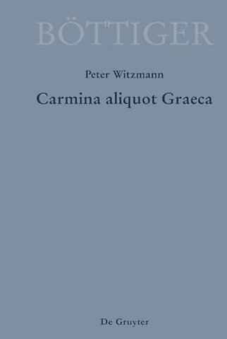 Carmina aliquot Graeca – Karl August Böttigers Griechische Gedichte