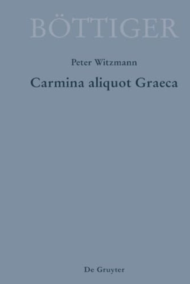 Carmina aliquot Graeca – Karl August Böttigers Griechische Gedichte