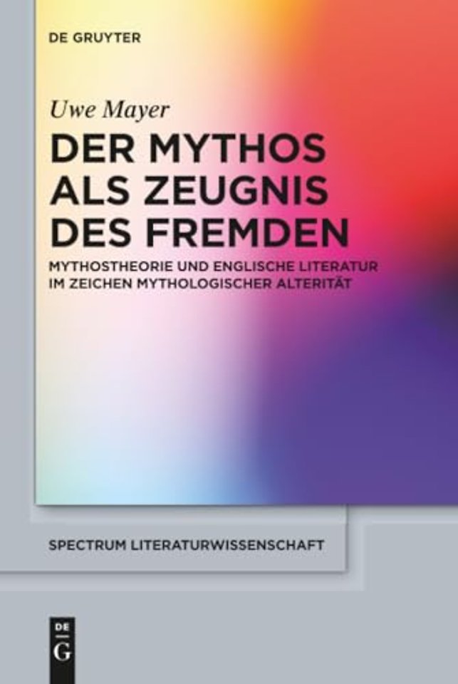 Der Mythos als Zeugnis des Fremden – Mythostheorie und englische Literatur im Zeichen mythologischer Alterität