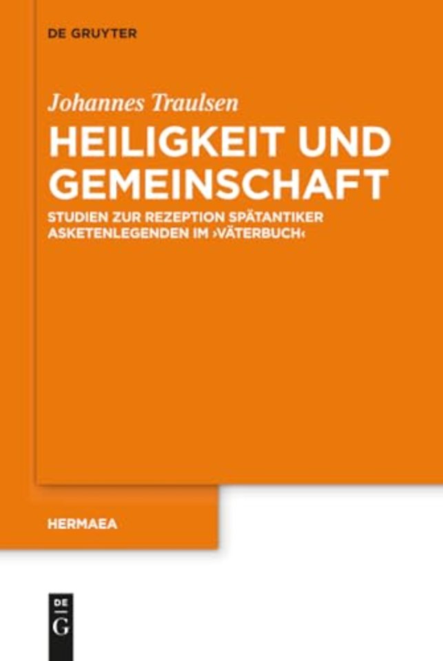 Heiligkeit und Gemeinschaft – Studien zur Rezeption spätantiker Asketenlegenden im `Väterbuch`