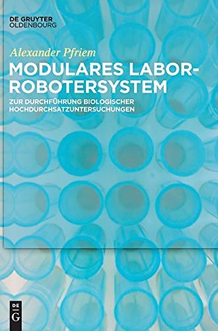 Modulares Laborrobotersystem – zur Durchführung biologischer Hochdurchsatzuntersuchungen