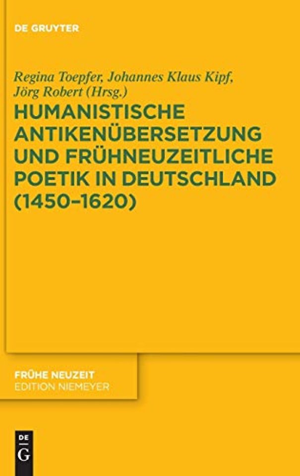 Humanistische Antikenübersetzung und frühneuzeitliche Poetik in Deutschland (1450–1620)