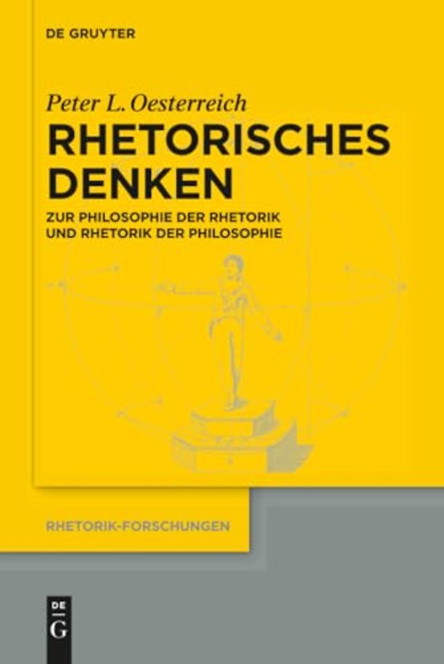 Rhetorisches Denken – Zur Philosophie der Rhetorik und zur Rhetorik der Philosophie