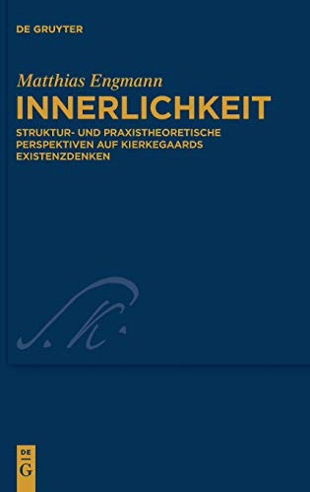 Innerlichkeit – Struktur– und praxistheoretische Perspektiven auf Kierkegaards Existenzdenken