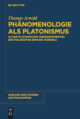 Phänomenologie als Platonismus – Zu den Platonischen Wesensmomenten der Philosophie Edmund Husserls