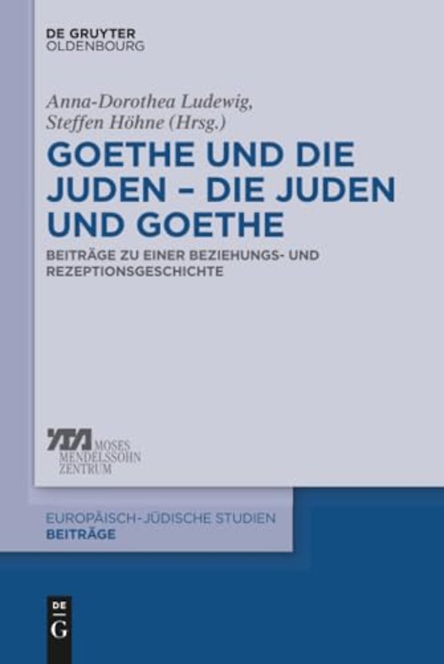 Goethe und die Juden – die Juden und Goethe – Beiträge zu einer Beziehungs– und Rezeptionsgeschichte