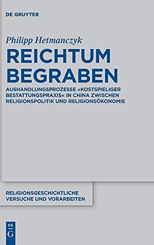 Reichtum begraben – Aushandlungsprozesse "kostspieliger Bestattungspraxis" in China zwischen Religionspolitik und Religionsökonomie