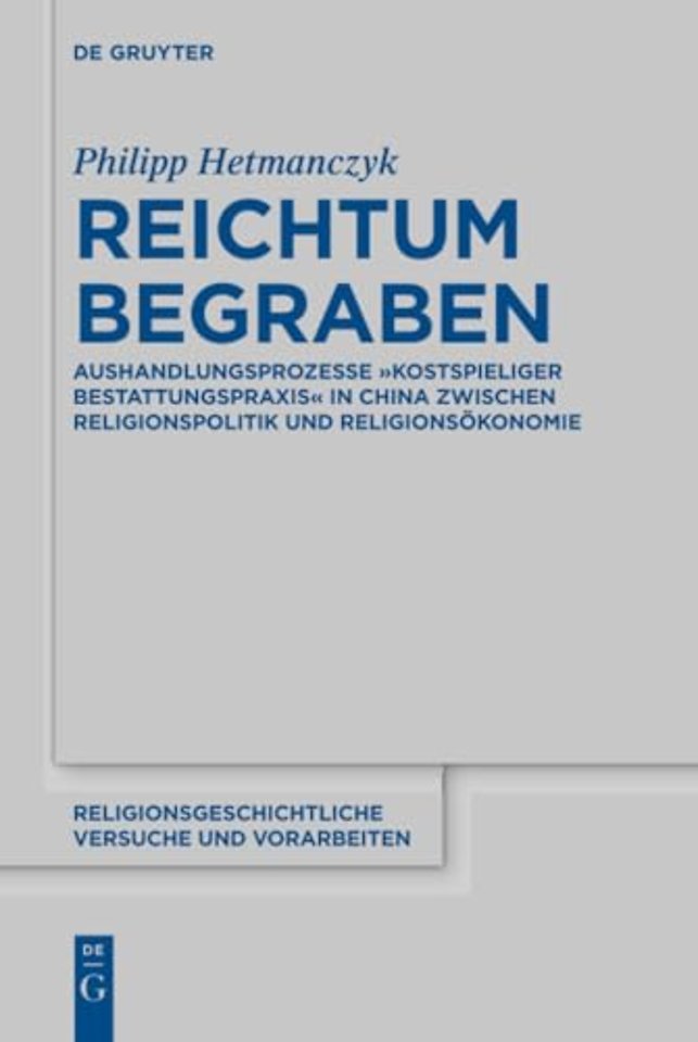 Reichtum begraben – Aushandlungsprozesse "kostspieliger Bestattungspraxis" in China zwischen Religionspolitik und Religionsökonomie