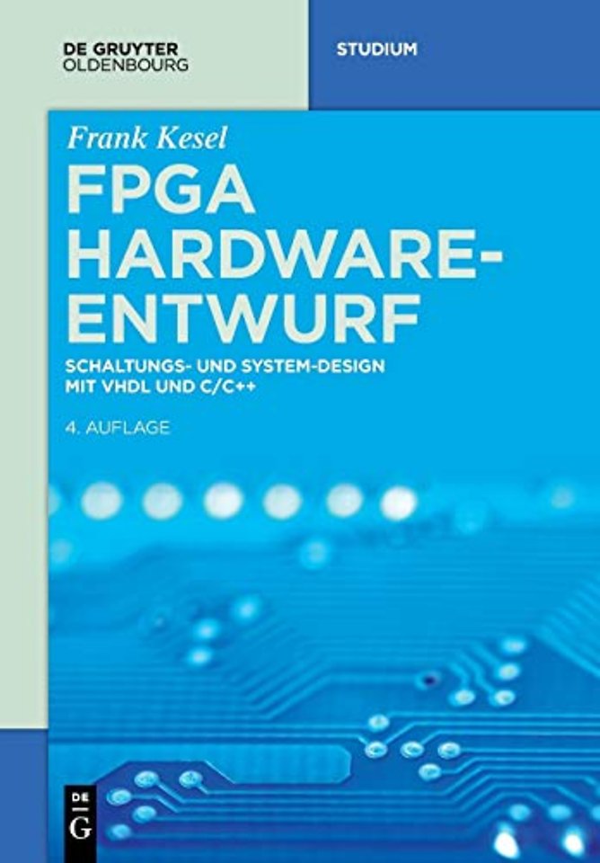 FPGA Hardware–Entwurf – Schaltungs– und System–Design mit VHDL und C/C++
