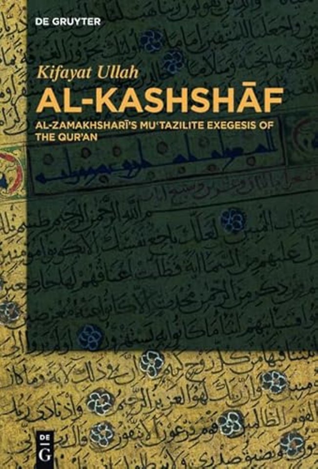 Al–Kashshaf – Al–Zamakhshari`s Mu`tazilite Exegesis of the Qur`an