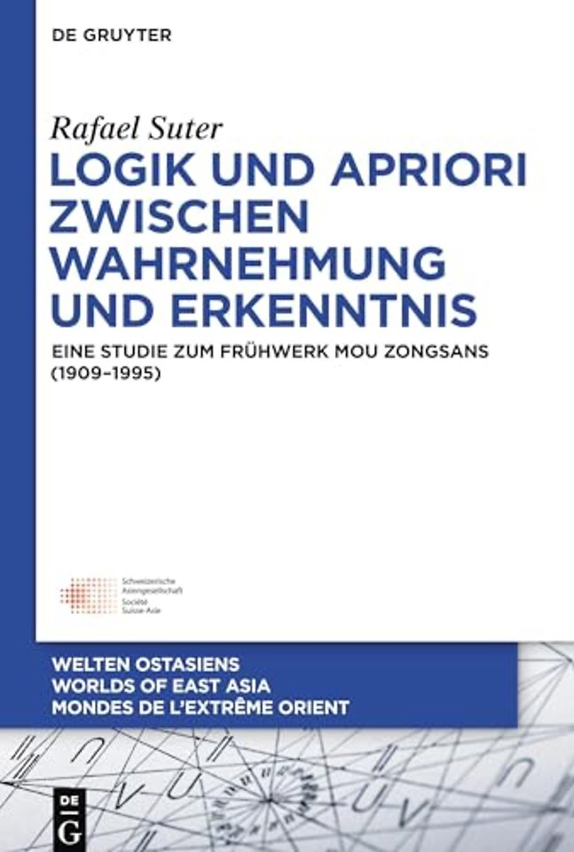 Logik und Apriori zwischen Wahrnehmung und Erken – Eine Studie zum Frühwerk Mou Zongsans (1909–1995)