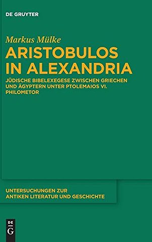 Aristobulos in Alexandria – Jüdische Bibelexegese zwischen Griechen und Ägyptern unter Ptolemaios VI. Philometor