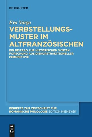 Verbstellungsmuster im Altfranzösischen – Ein Beitrag zur historischen Syntaxforschung aus diskurstraditioneller Perspektive